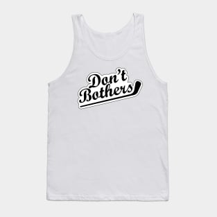 Dont Bother Tank Top